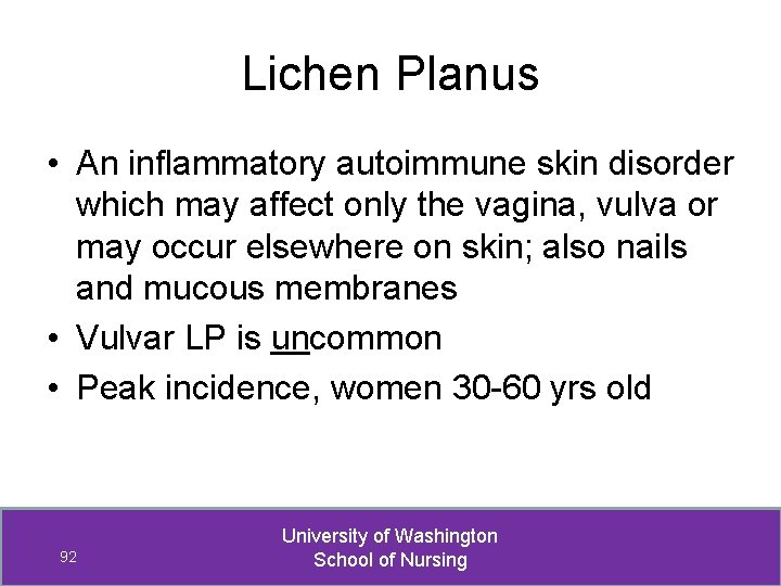 Lichen Planus • An inflammatory autoimmune skin disorder which may affect only the vagina,