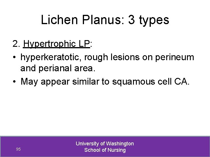 Lichen Planus: 3 types 2. Hypertrophic LP: • hyperkeratotic, rough lesions on perineum and