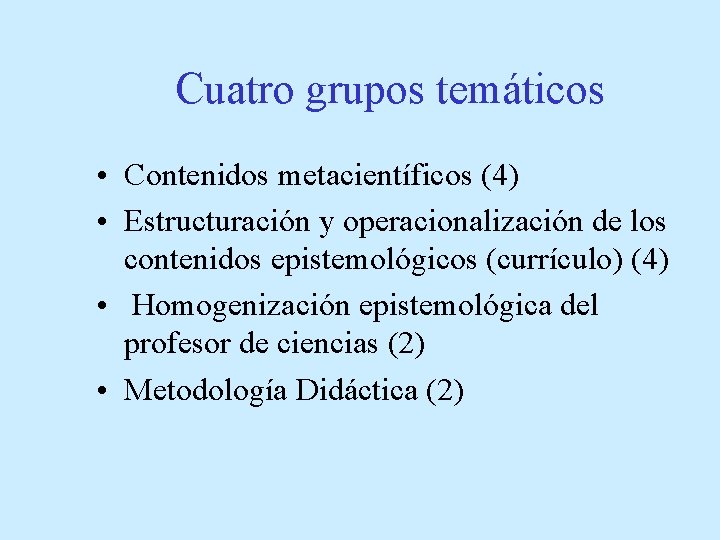 Cuatro grupos temáticos • Contenidos metacientíficos (4) • Estructuración y operacionalización de los contenidos