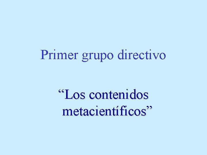 Primer grupo directivo “Los contenidos metacientíficos” 