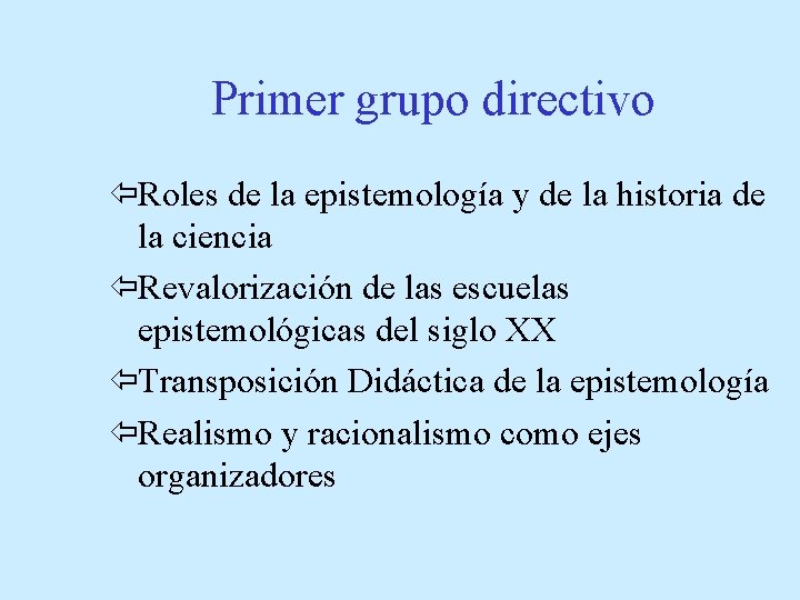 Primer grupo directivo ïRoles de la epistemología y de la historia de la ciencia