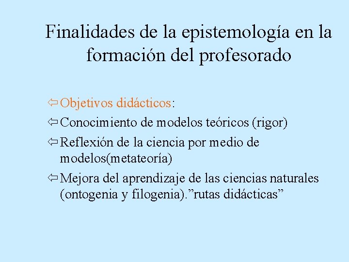 Finalidades de la epistemología en la formación del profesorado ï Objetivos didácticos: ï Conocimiento