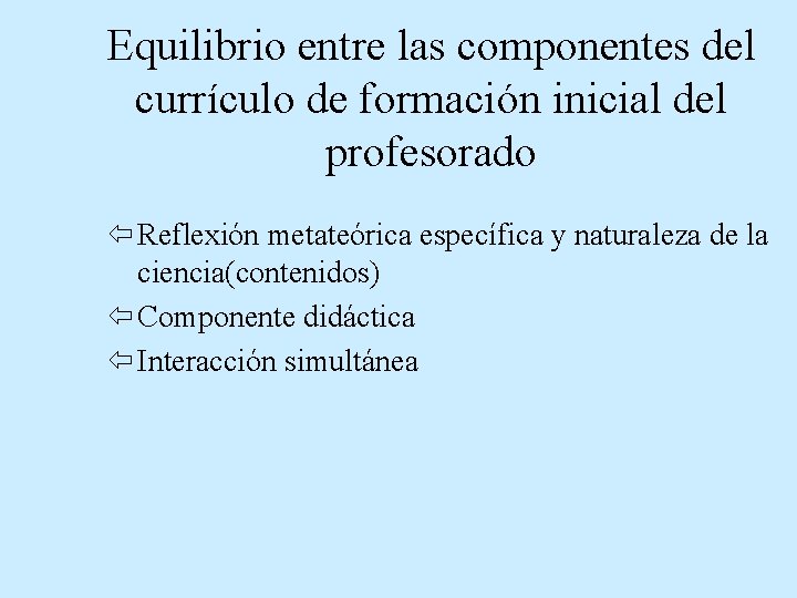 Equilibrio entre las componentes del currículo de formación inicial del profesorado ï Reflexión metateórica