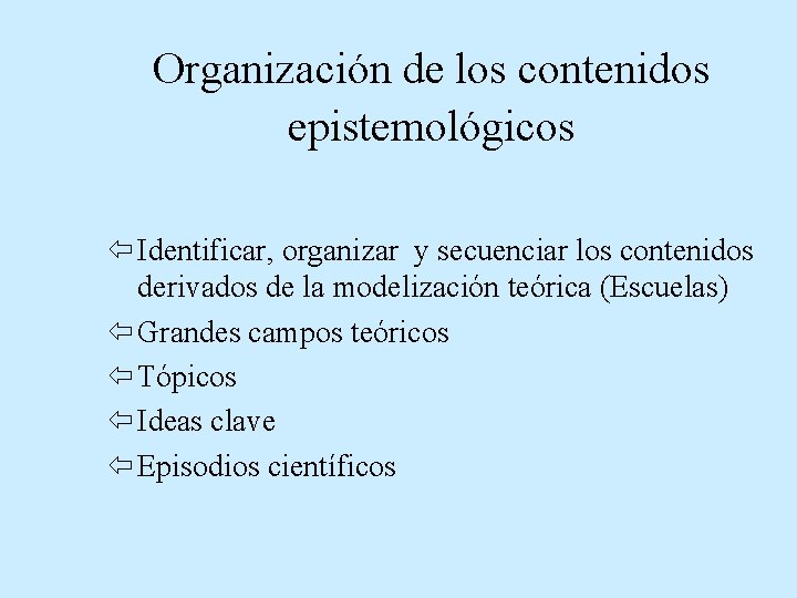 Organización de los contenidos epistemológicos ï Identificar, organizar y secuenciar los contenidos derivados de