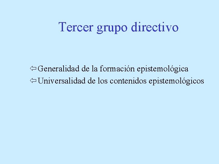 Tercer grupo directivo ï Generalidad de la formación epistemológica ï Universalidad de los contenidos