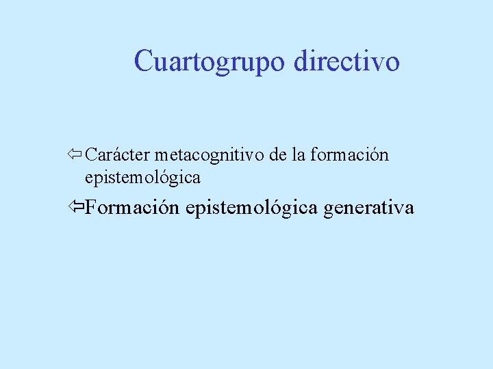 Cuartogrupo directivo ï Carácter metacognitivo de la formación epistemológica ïFormación epistemológica generativa 