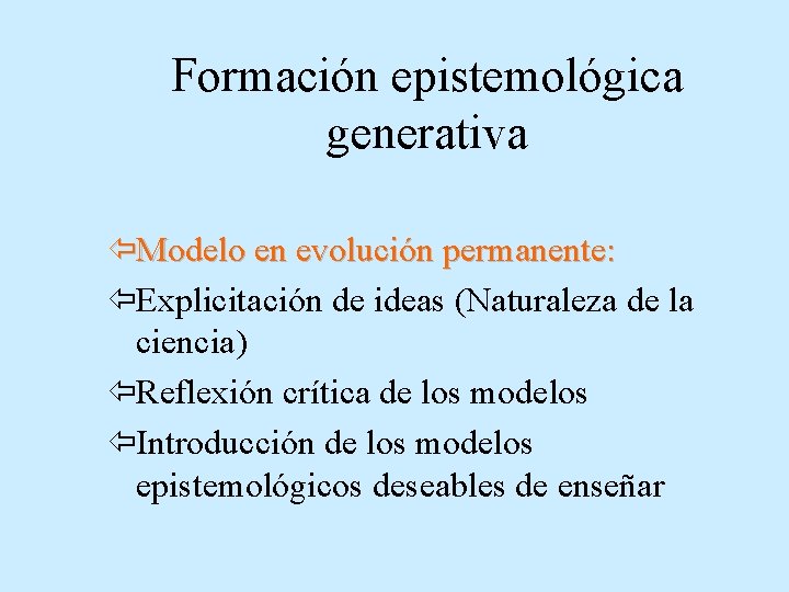 Formación epistemológica generativa ïModelo en evolución permanente: ïExplicitación de ideas (Naturaleza de la ciencia)