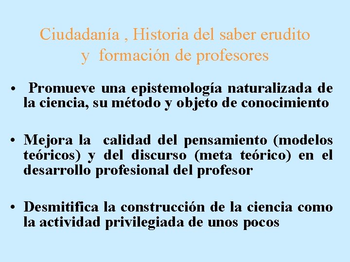 Ciudadanía , Historia del saber erudito y formación de profesores • Promueve una epistemología
