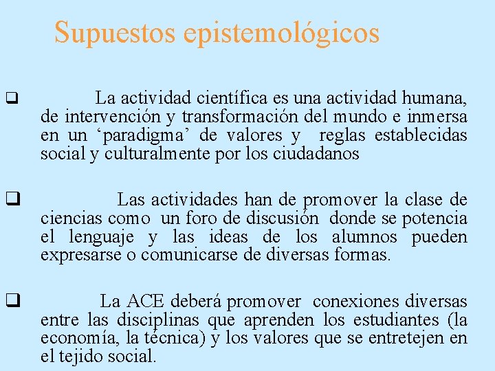 Supuestos epistemológicos q La actividad científica es una actividad humana, de intervención y transformación