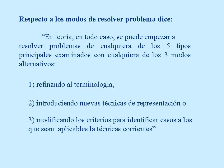 Respecto a los modos de resolver problema dice: “En teoría, en todo caso, se