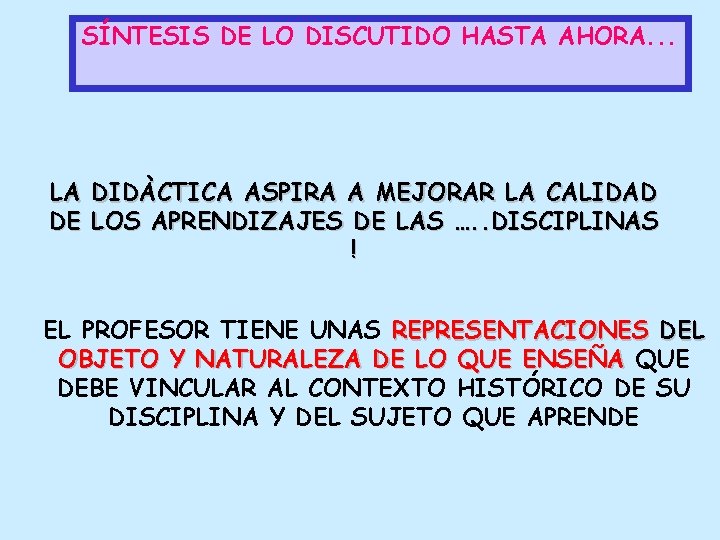 SÍNTESIS DE LO DISCUTIDO HASTA AHORA. . . LA DIDÀCTICA ASPIRA A MEJORAR LA