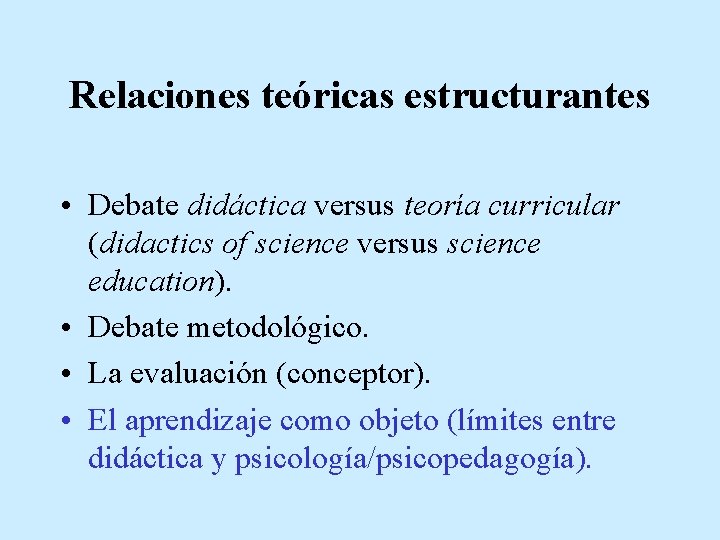 Relaciones teóricas estructurantes • Debate didáctica versus teoría curricular (didactics of science versus science