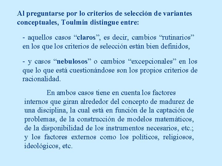 Al preguntarse por lo criterios de selección de variantes conceptuales, Toulmin distingue entre: -