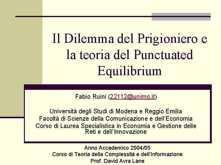 Il Dilemma del Prigioniero e la teoria del Punctuated Equilibrium Fabio Ruini (22112@unimo. it)