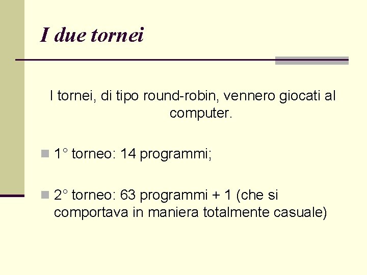 I due tornei I tornei, di tipo round-robin, vennero giocati al computer. n 1°