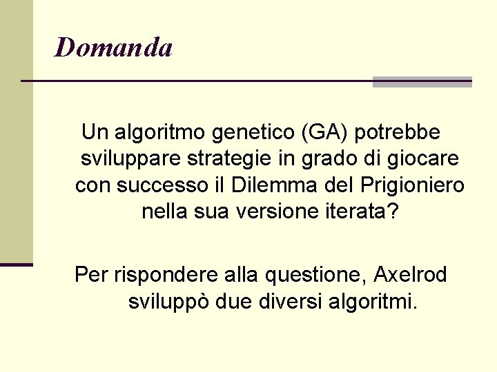 Domanda Un algoritmo genetico (GA) potrebbe sviluppare strategie in grado di giocare con successo