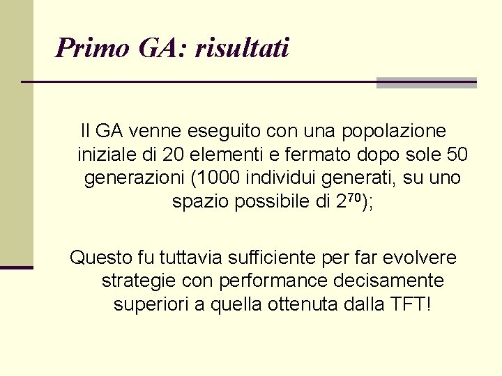 Primo GA: risultati Il GA venne eseguito con una popolazione iniziale di 20 elementi