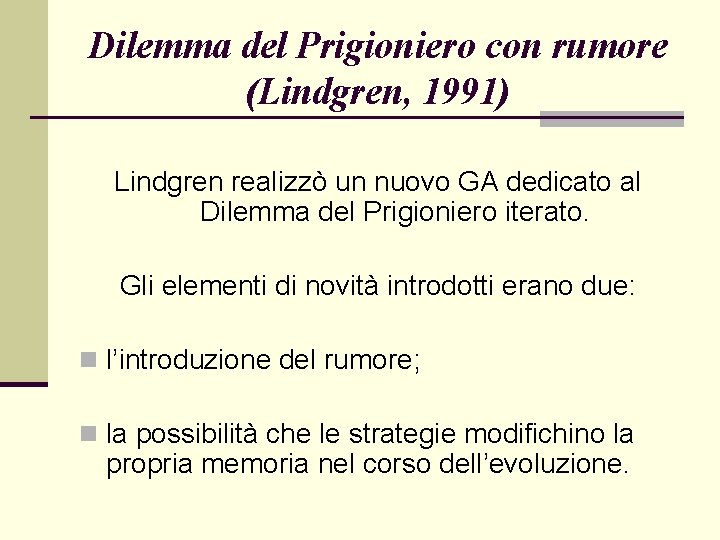 Dilemma del Prigioniero con rumore (Lindgren, 1991) Lindgren realizzò un nuovo GA dedicato al