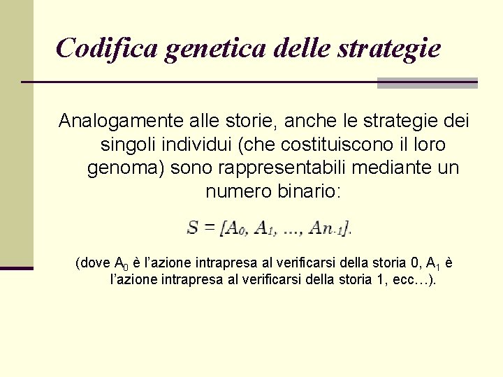 Codifica genetica delle strategie Analogamente alle storie, anche le strategie dei singoli individui (che
