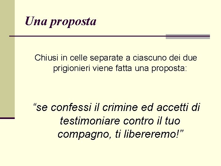 Una proposta Chiusi in celle separate a ciascuno dei due prigionieri viene fatta una