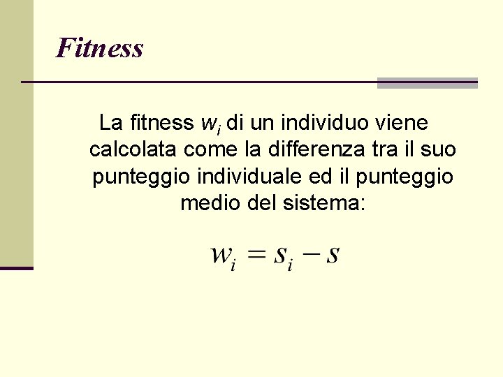 Fitness La fitness wi di un individuo viene calcolata come la differenza tra il