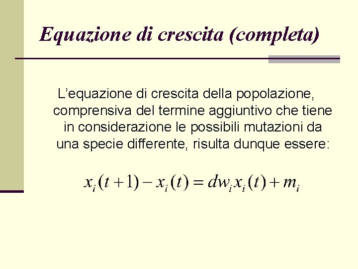 Equazione di crescita (completa) L’equazione di crescita della popolazione, comprensiva del termine aggiuntivo che