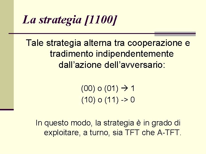 La strategia [1100] Tale strategia alterna tra cooperazione e tradimento indipendentemente dall’azione dell’avversario: (00)