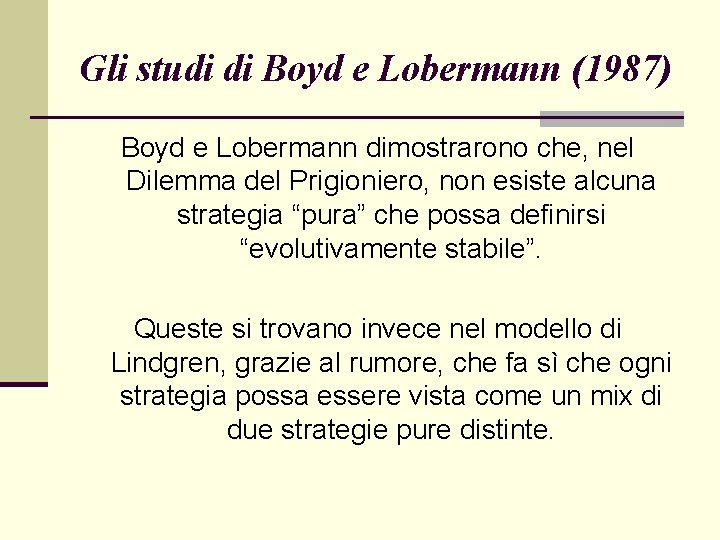 Gli studi di Boyd e Lobermann (1987) Boyd e Lobermann dimostrarono che, nel Dilemma