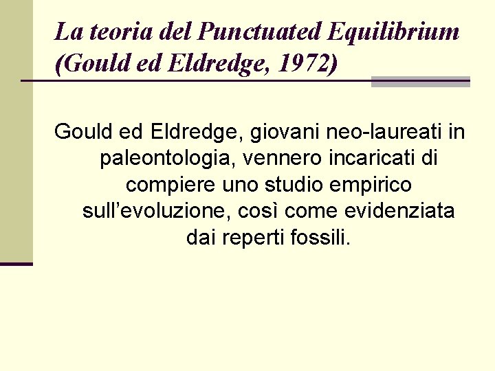 La teoria del Punctuated Equilibrium (Gould ed Eldredge, 1972) Gould ed Eldredge, giovani neo-laureati