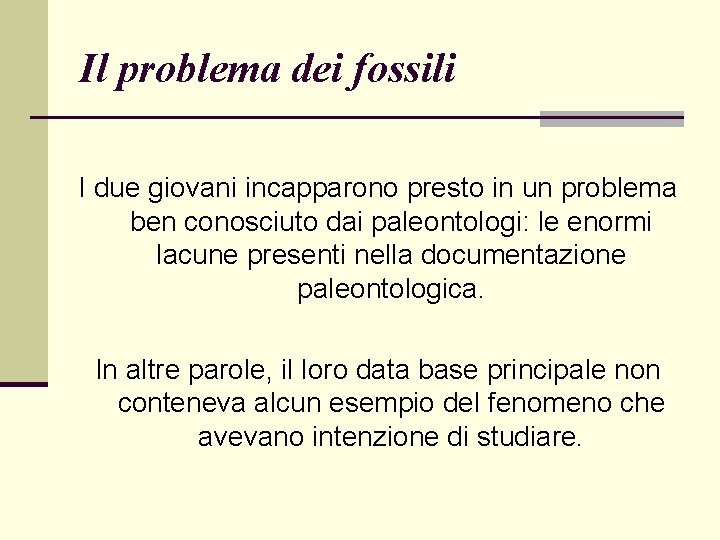 Il problema dei fossili I due giovani incapparono presto in un problema ben conosciuto