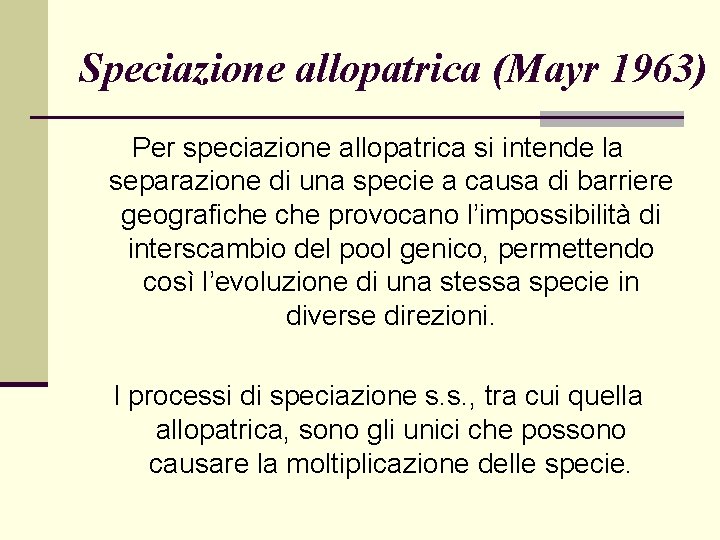 Speciazione allopatrica (Mayr 1963) Per speciazione allopatrica si intende la separazione di una specie