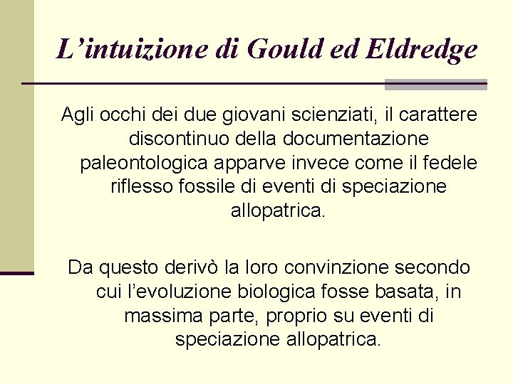 L’intuizione di Gould ed Eldredge Agli occhi dei due giovani scienziati, il carattere discontinuo