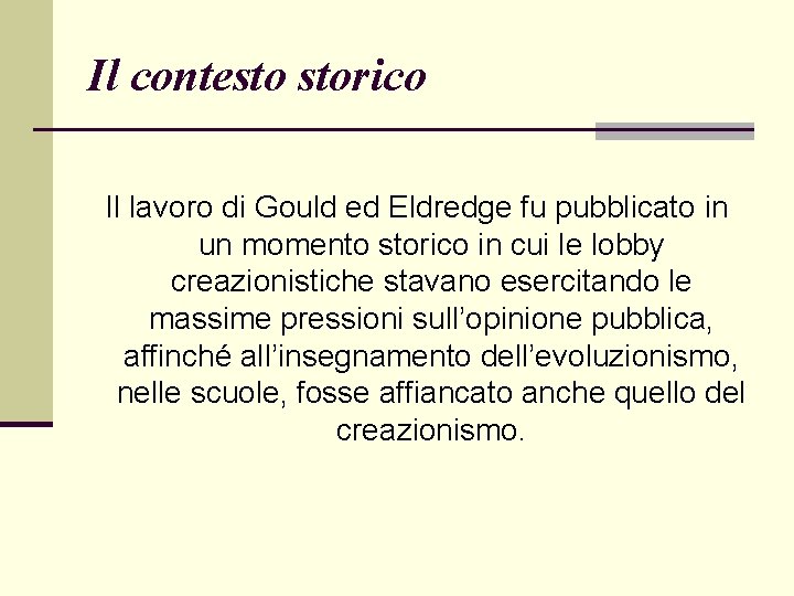 Il contesto storico Il lavoro di Gould ed Eldredge fu pubblicato in un momento
