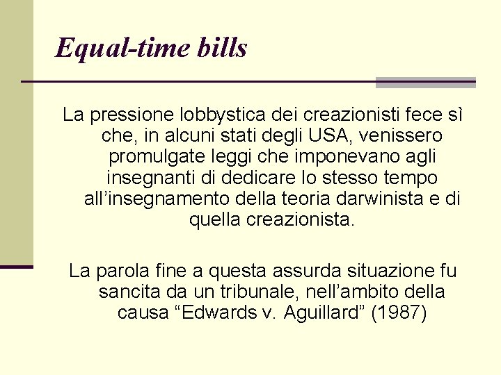 Equal-time bills La pressione lobbystica dei creazionisti fece sì che, in alcuni stati degli