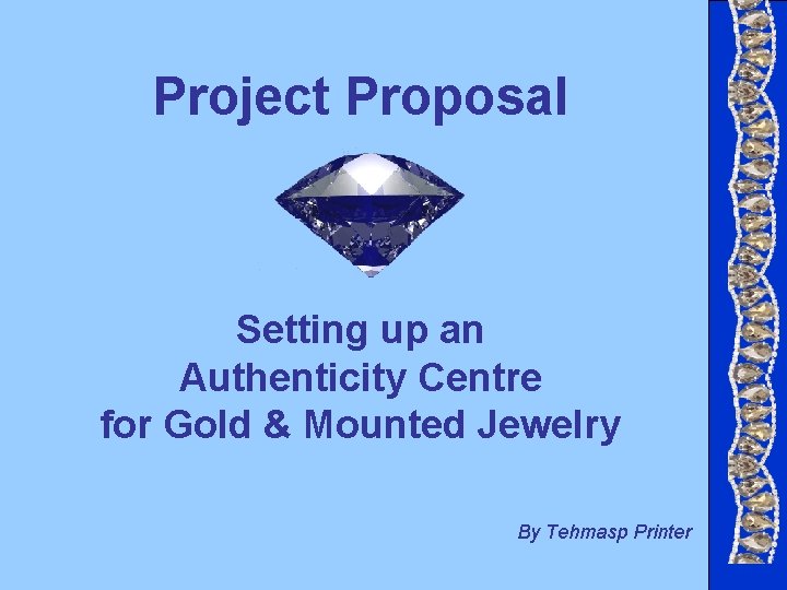 Project Proposal Setting up an Authenticity Centre for Gold & Mounted Jewelry By Tehmasp Project Proposal Setting up an Authenticity Centre for Gold & Mounted Jewelry By Tehmasp