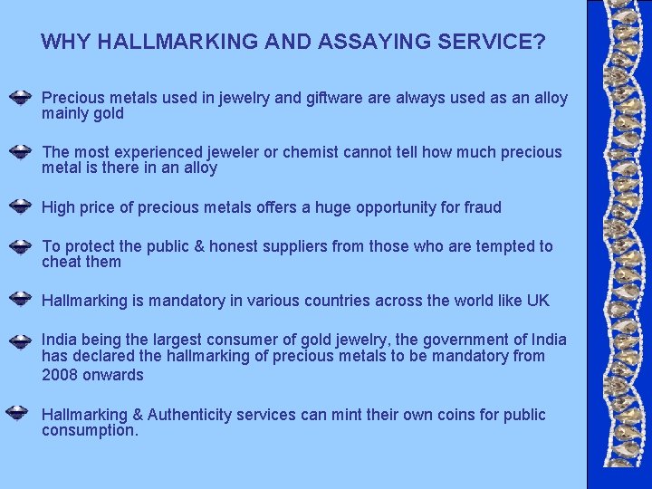 WHY HALLMARKING AND ASSAYING SERVICE? Precious metals used in jewelry and giftware always used WHY HALLMARKING AND ASSAYING SERVICE? Precious metals used in jewelry and giftware always used