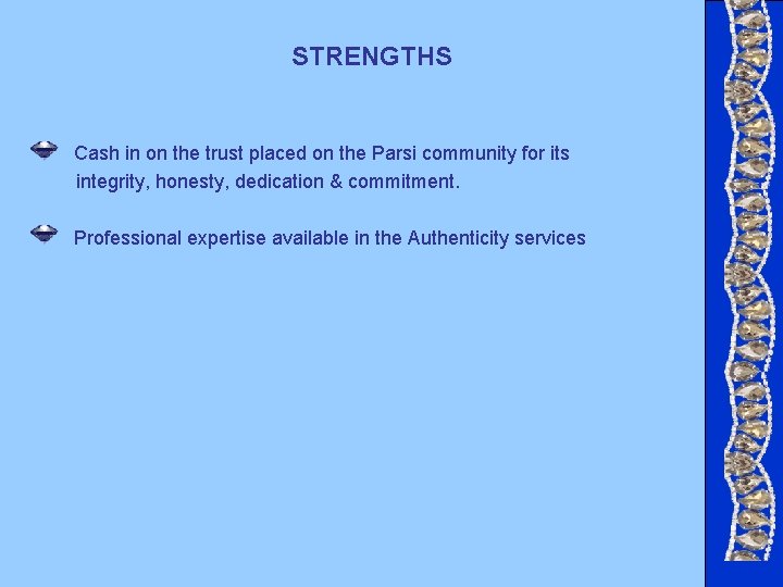 STRENGTHS Cash in on the trust placed on the Parsi community for its integrity, STRENGTHS Cash in on the trust placed on the Parsi community for its integrity,