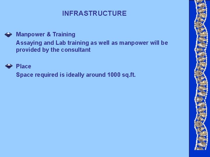 INFRASTRUCTURE Manpower & Training Assaying and Lab training as well as manpower will be INFRASTRUCTURE Manpower & Training Assaying and Lab training as well as manpower will be