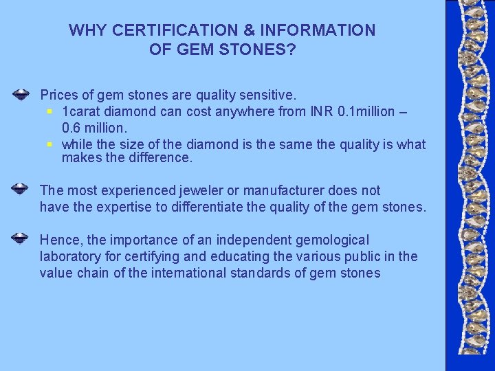 WHY CERTIFICATION & INFORMATION OF GEM STONES? Prices of gem stones are quality sensitive. WHY CERTIFICATION & INFORMATION OF GEM STONES? Prices of gem stones are quality sensitive.