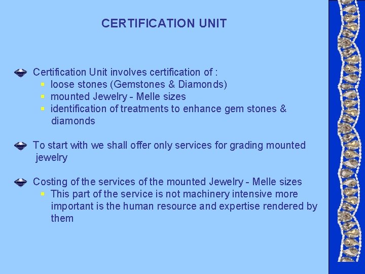 CERTIFICATION UNIT Certification Unit involves certification of : § loose stones (Gemstones & Diamonds) CERTIFICATION UNIT Certification Unit involves certification of : § loose stones (Gemstones & Diamonds)