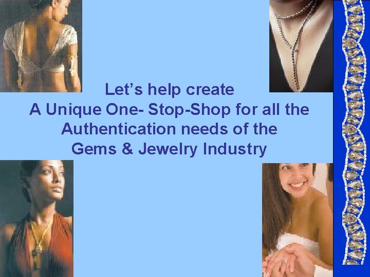 Let’s help create A Unique One- Stop-Shop for all the Authentication needs of the Let’s help create A Unique One- Stop-Shop for all the Authentication needs of the