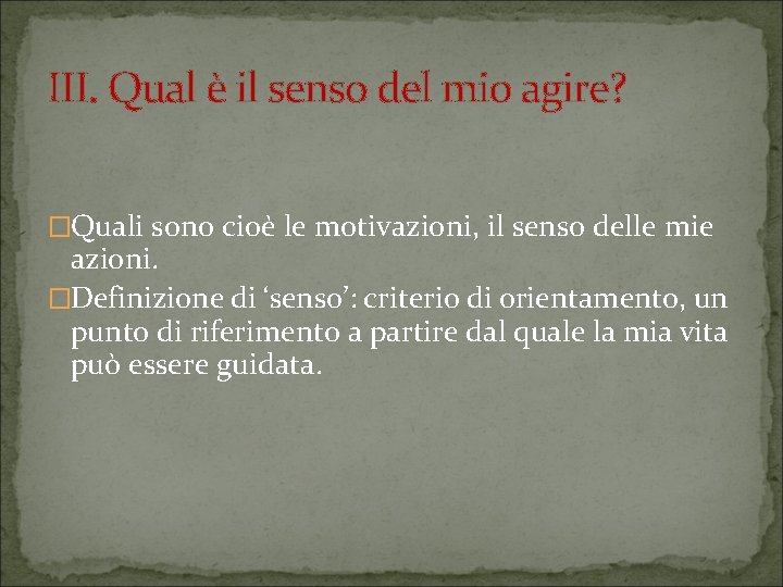 III. Qual è il senso del mio agire? �Quali sono cioè le motivazioni, il