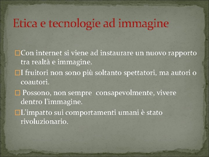 Etica e tecnologie ad immagine �Con internet si viene ad instaurare un nuovo rapporto