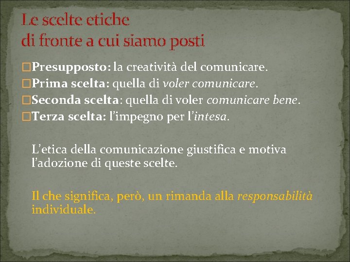 Le scelte etiche di fronte a cui siamo posti �Presupposto: la creatività del comunicare.