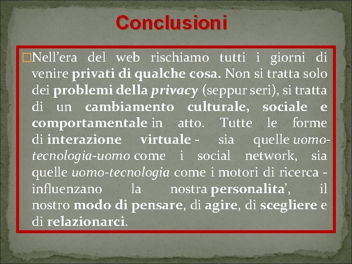 Conclusioni �Nell’era del web rischiamo tutti i giorni di venire privati di qualche cosa.