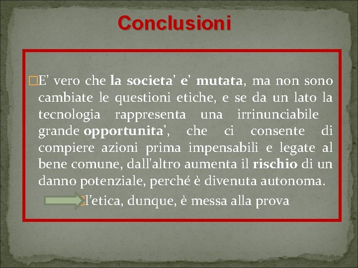 Conclusioni �E' vero che la societa' e' mutata, ma non sono cambiate le questioni