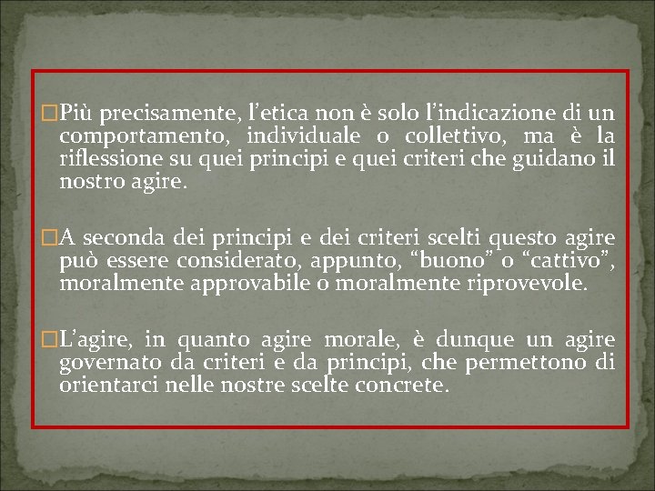 �Più precisamente, l’etica non è solo l’indicazione di un comportamento, individuale o collettivo, ma