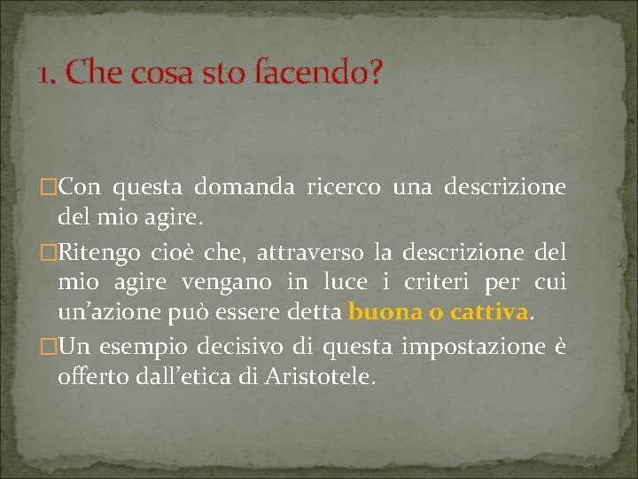 1. Che cosa sto facendo? �Con questa domanda ricerco una descrizione del mio agire.