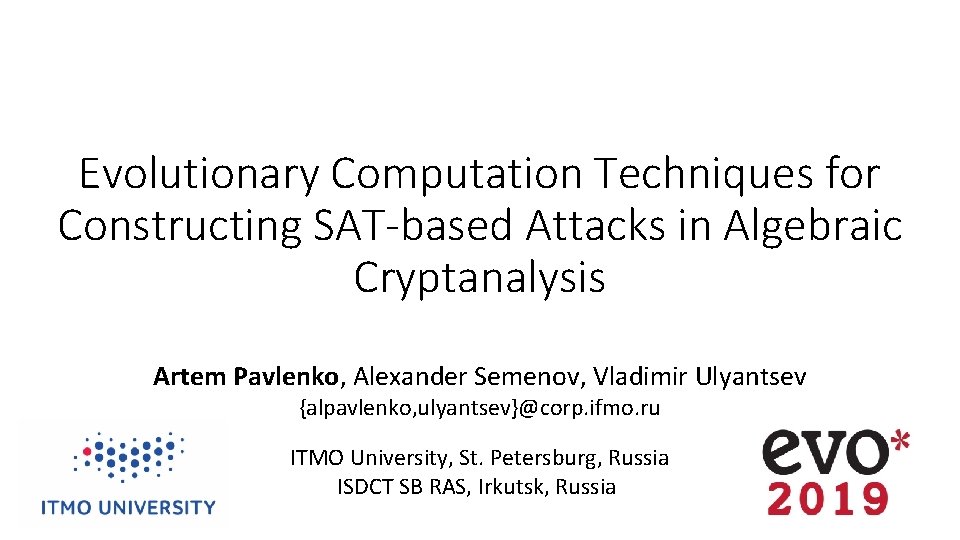 Evolutionary Computation Techniques for Constructing SAT-based Attacks in Algebraic Cryptanalysis Artem Pavlenko, Alexander Semenov,