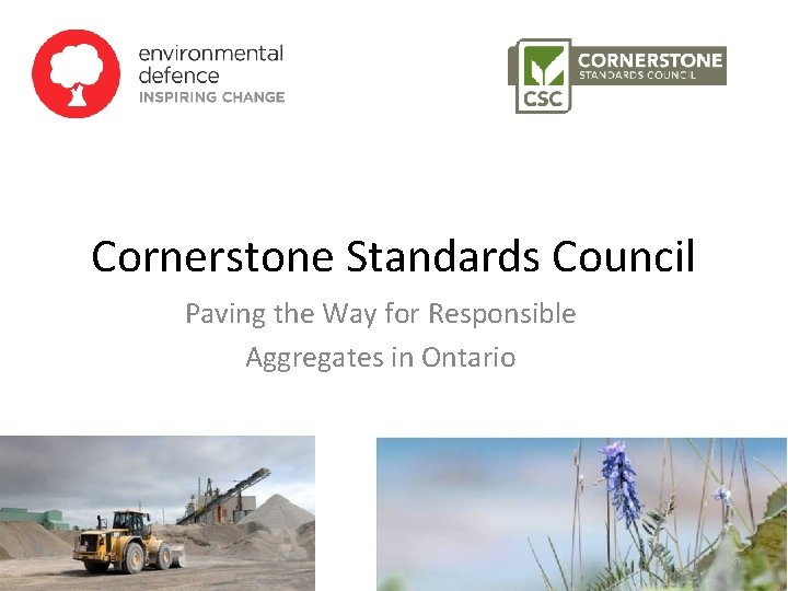 Cornerstone Standards Council Paving the Way for Responsible Aggregates in Ontario 1 